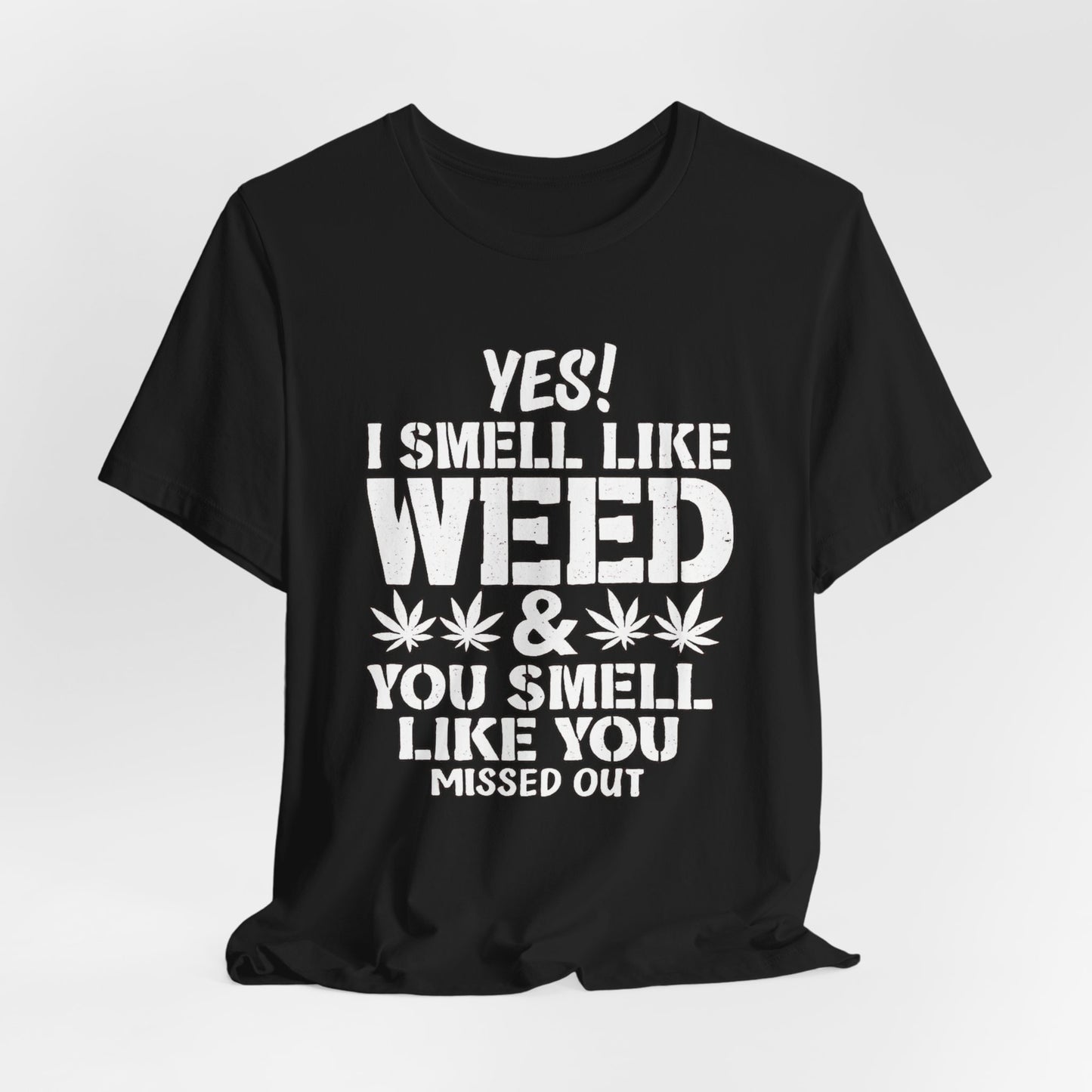 Weed Quote T-Shirt — "Yes I Smell Like Weed" Graphic Tee