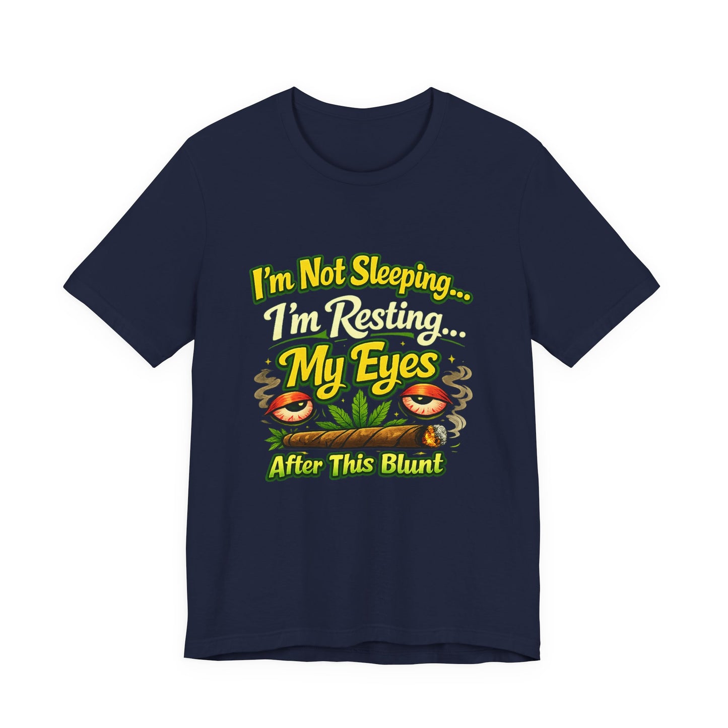 I’m Not Sleeping I’m Resting My Eyes After This Blunt Funny Stoner Shirt