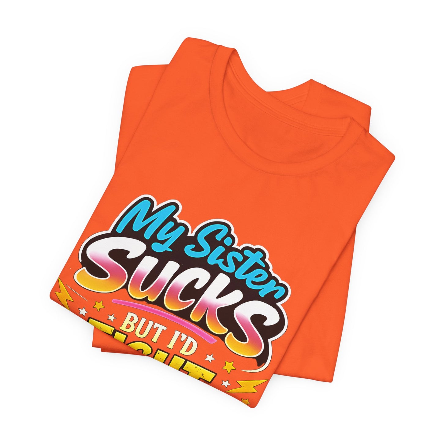 My Sister Sucks But I’d Fight You for Her Funny Sibling T-Shirt | Protective Sister Humor Tee | Gift for Brothers Sisters