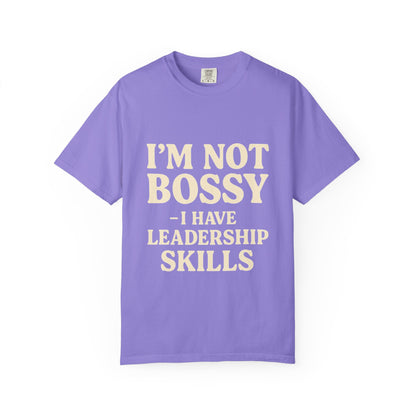 “I’m Not Bossy I Have Leadership Skills T-Shirt – Funny Women’s Graphic Tee, Sassy Gift Shirt”