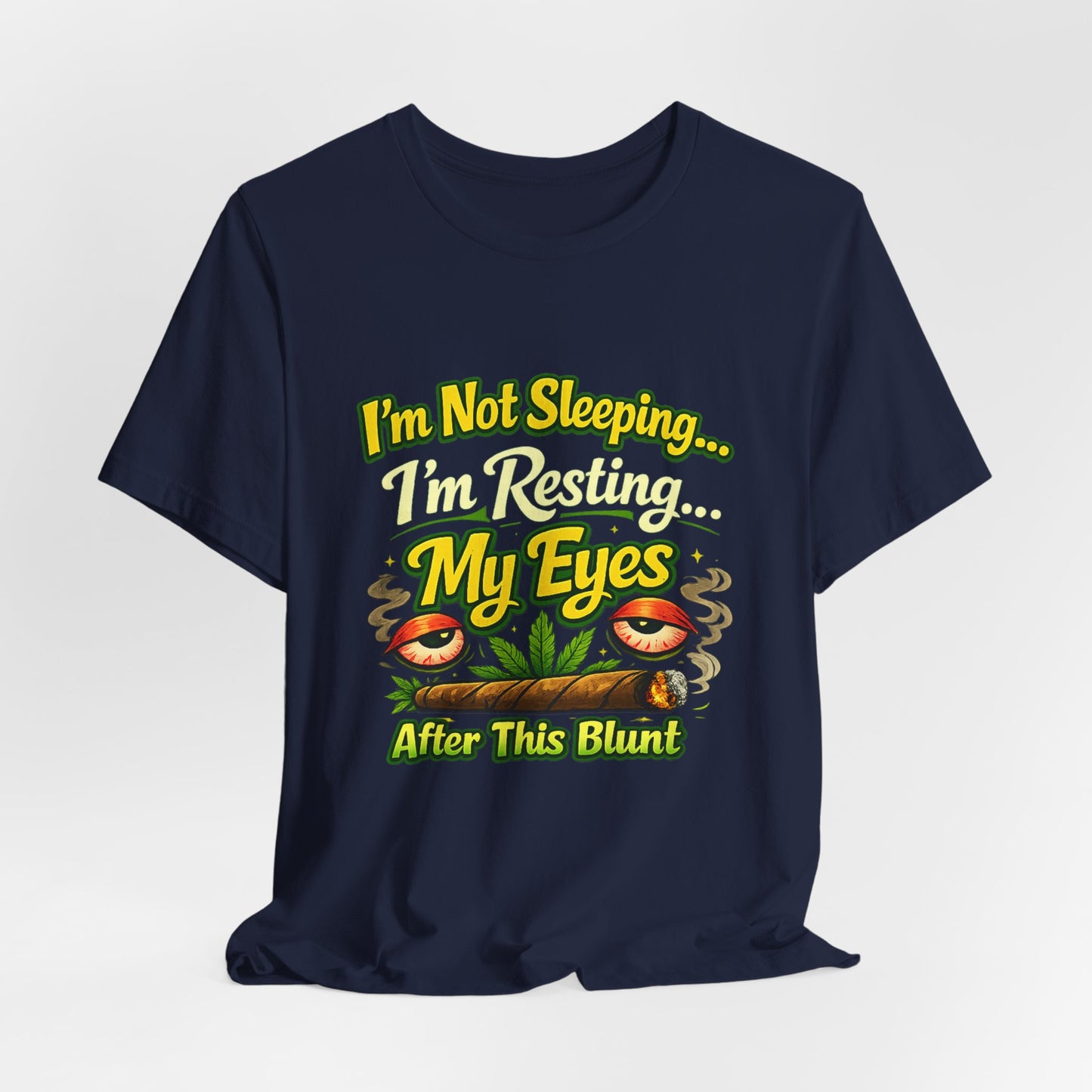I’m Not Sleeping I’m Resting My Eyes After This Blunt Funny Stoner Shirt