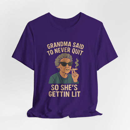 Grandma Said To Never Quit Tee — "So She's Gettin' Lit" Funny Grandma T‑Shirt