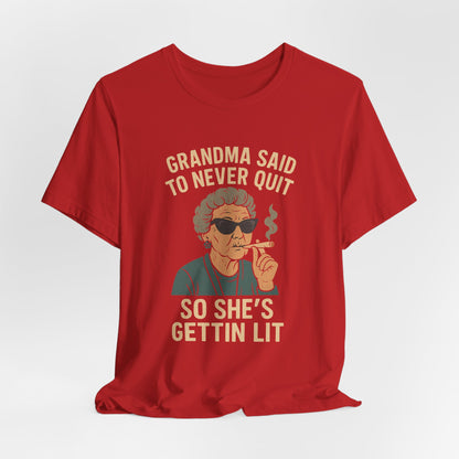 Grandma Said To Never Quit Tee — "So She's Gettin' Lit" Funny Grandma T‑Shirt