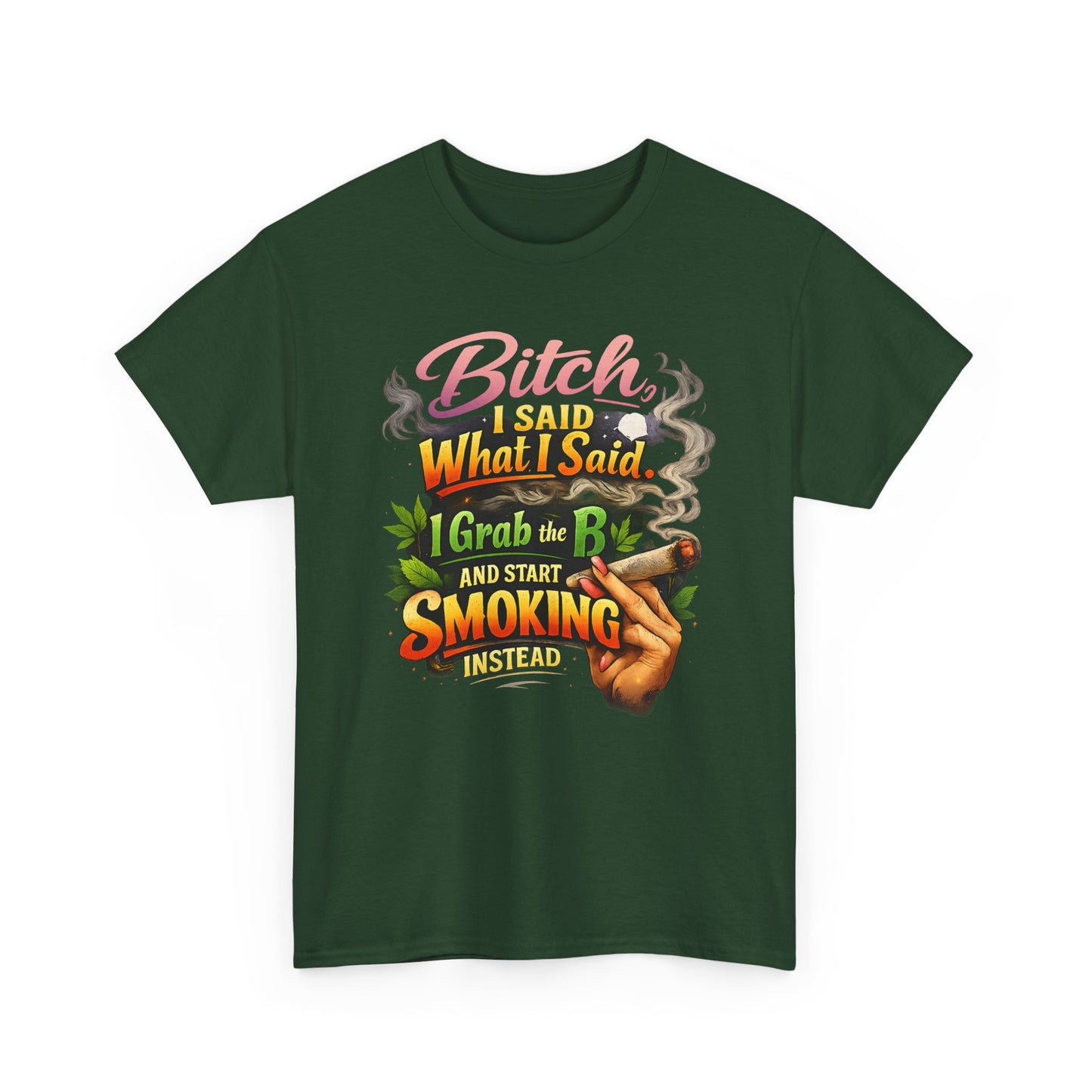 Bitch I Said What I Said Cannabis Statement Tee | Sassy 420 Streetwear Shirt