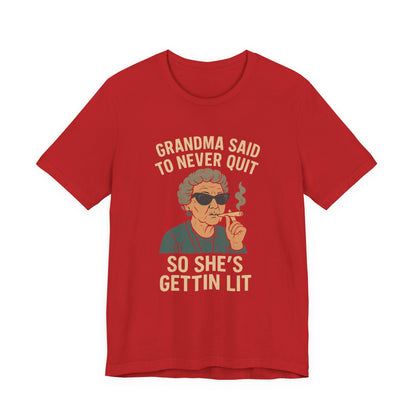 Grandma Said To Never Quit Tee — "So She's Gettin' Lit" Funny Grandma T‑Shirt