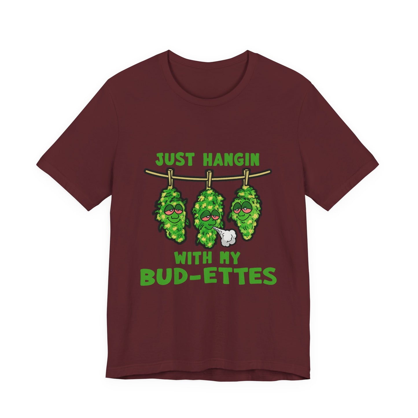 Just Hangin With My Bud-Ettes Funny Cannabis Shirt | Stoner Bestie Tee