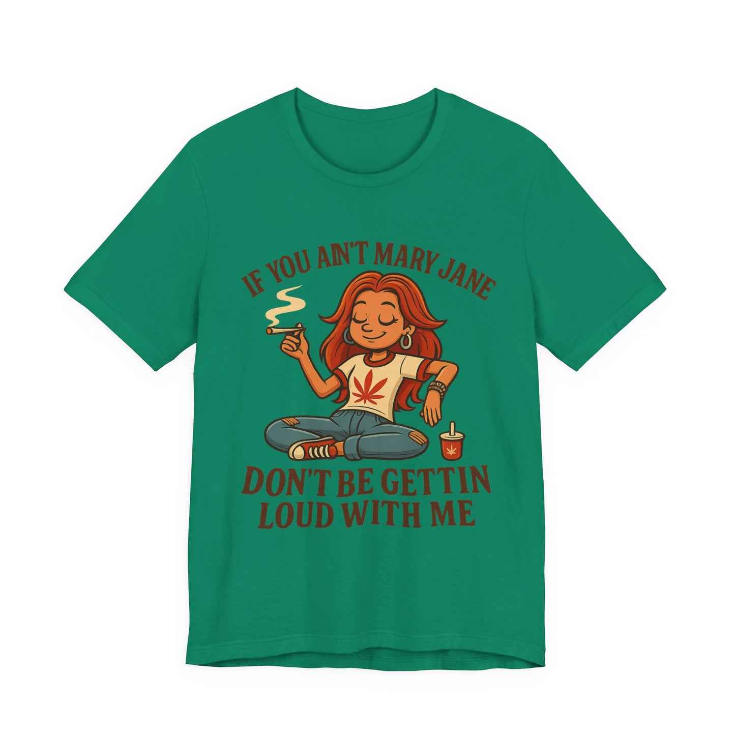 If You Ain’t Mary Jane Don’t Be Gettin Loud With Me – Funny Stoner Girl T-Shirt