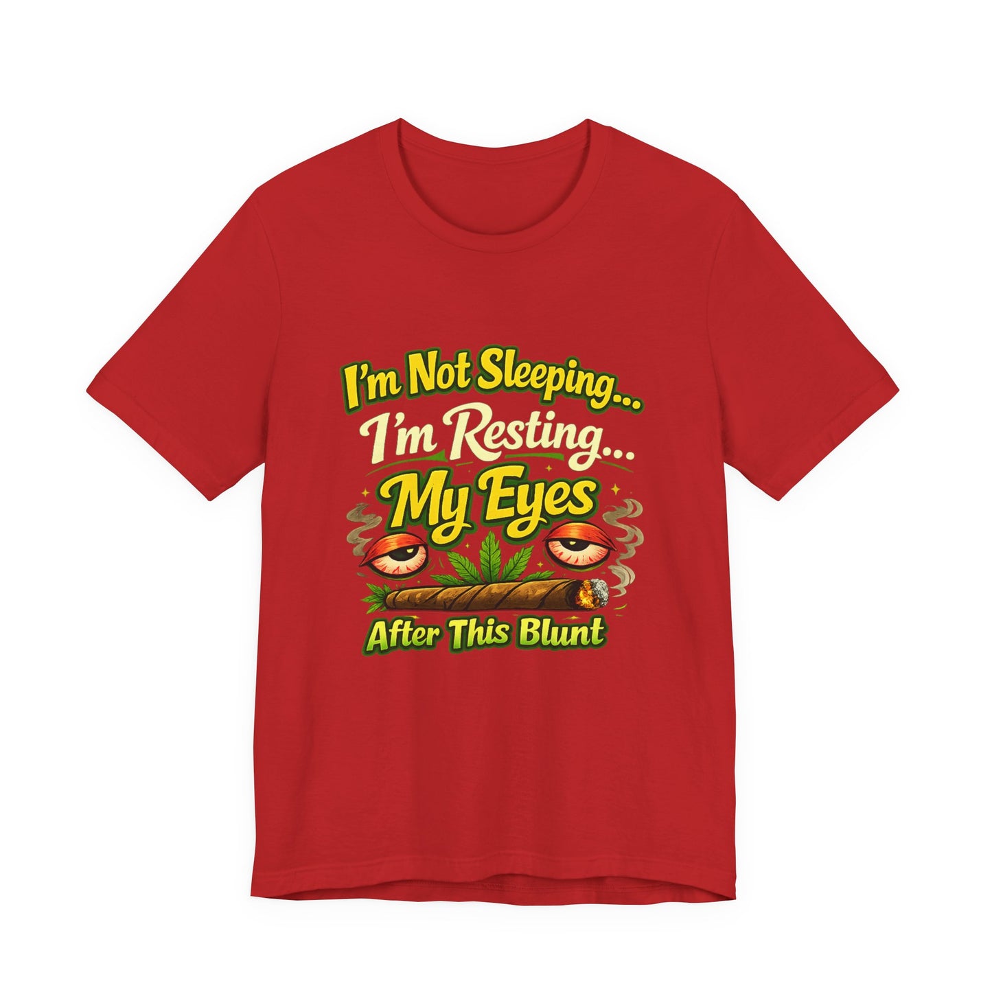 I’m Not Sleeping I’m Resting My Eyes After This Blunt Funny Stoner Shirt