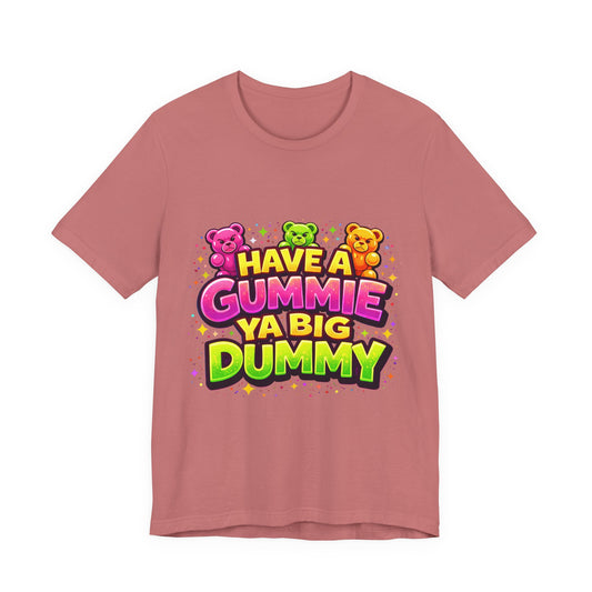 Have a Gummie Ya Big Dummy Shirt Funny Retro Humor Tee Candy Joke Graphic T-Shirt Unisex Streetwear Gift Idea