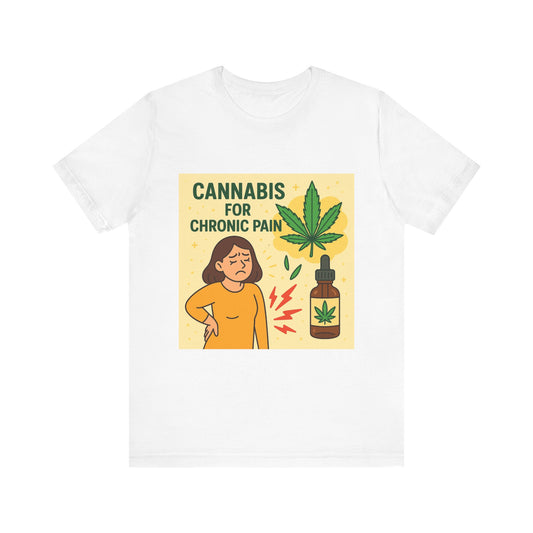 Cannabis Chronic Pain T-Shirt, Unisex Graphic Tee, Gift for Pain Relief, Stoner Apparel, Alternative Medicine Fashion