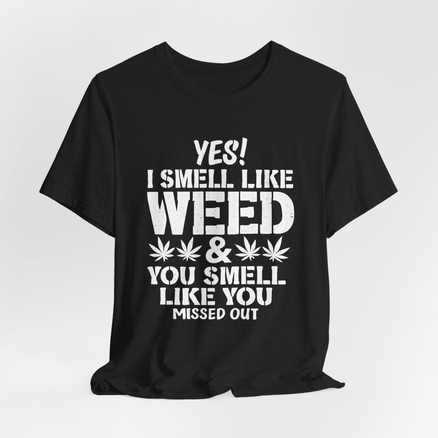 Weed Quote T-Shirt — "Yes I Smell Like Weed" Graphic Tee