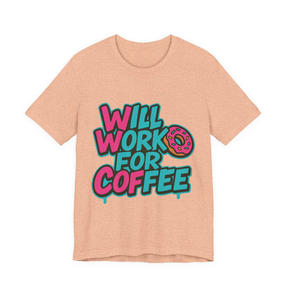 Will Work for Coffee Graffiti T-Shirt | Funny Donut Coffee Lover Tee | Neon Streetwear Gift - Coffee Lover Unisex Tee: 'Will Work for Coffee' Fun Shirt