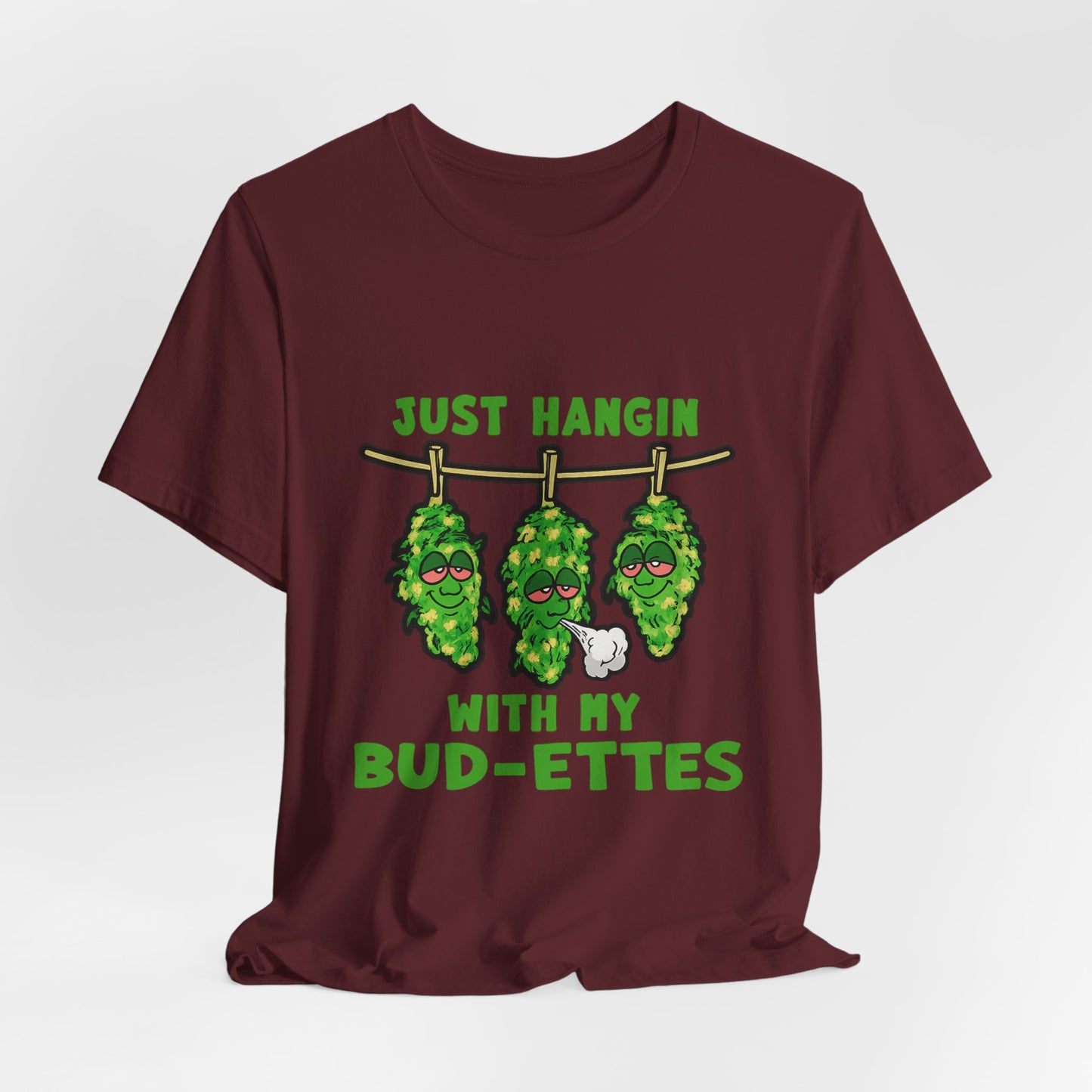 Just Hangin With My Bud-Ettes Funny Cannabis Shirt | Stoner Bestie Tee