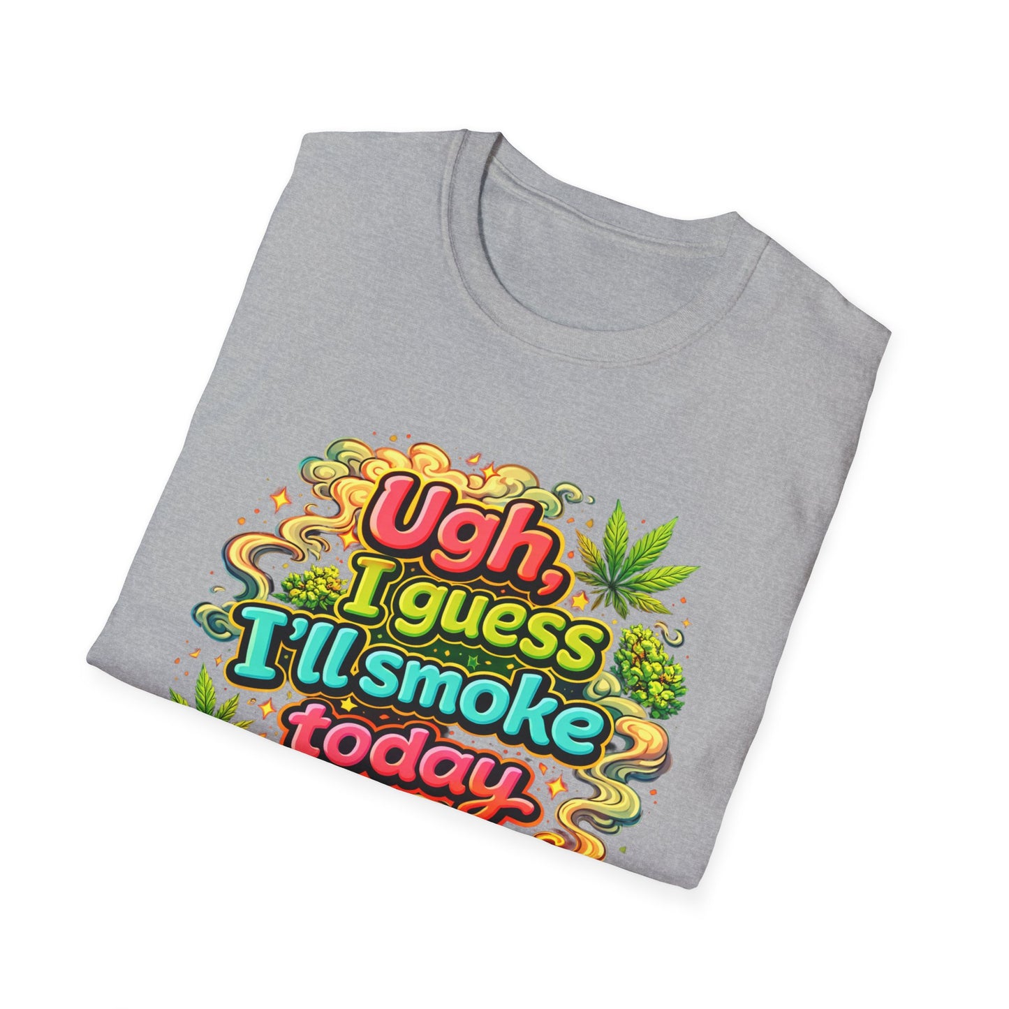 Ugh I Guess I’ll Smoke Today Shirt – Funny 420 Graphic Tee, Bold Neon Cannabis Humor T-Shirt, Stoner Lifestyle Apparel