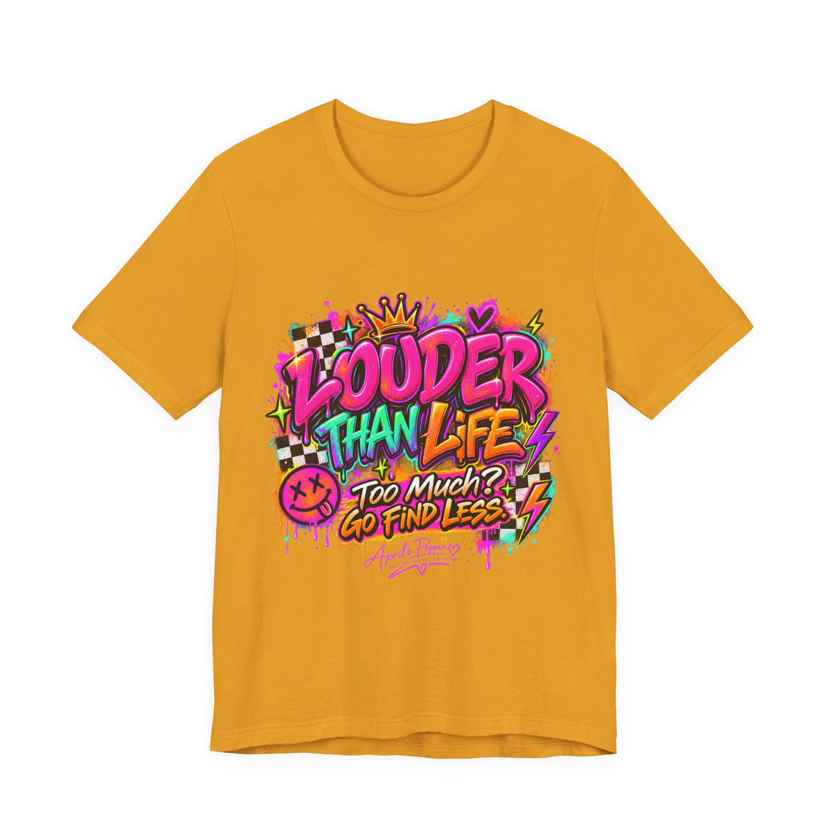 Too Much? Go Find Less T-Shirt | Louder Than Life Graphic Tee Printify