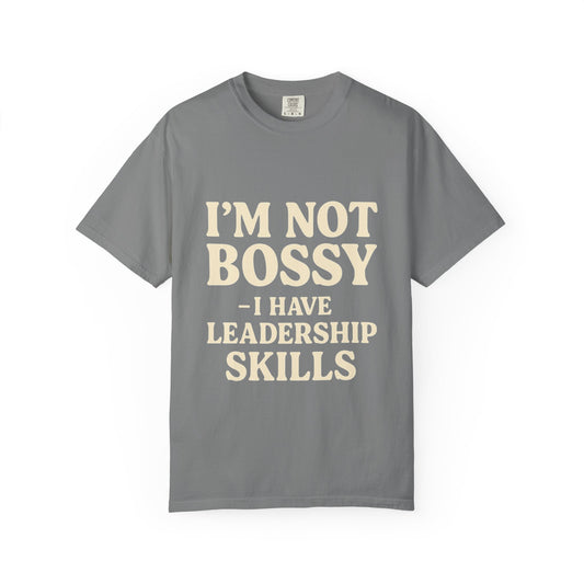“I’m Not Bossy I Have Leadership Skills T-Shirt – Funny Women’s Graphic Tee, Sassy Gift Shirt”