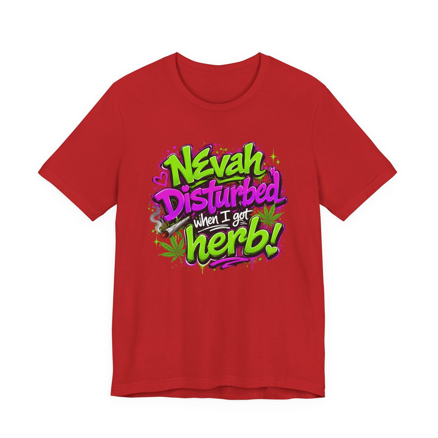 Nevah Disturbed When I Got Herb Shirt | Funny Stoner Graphic Tee | Neon Cannabis Lifestyle T-Shirt | 420 Gift for Smokers Printify