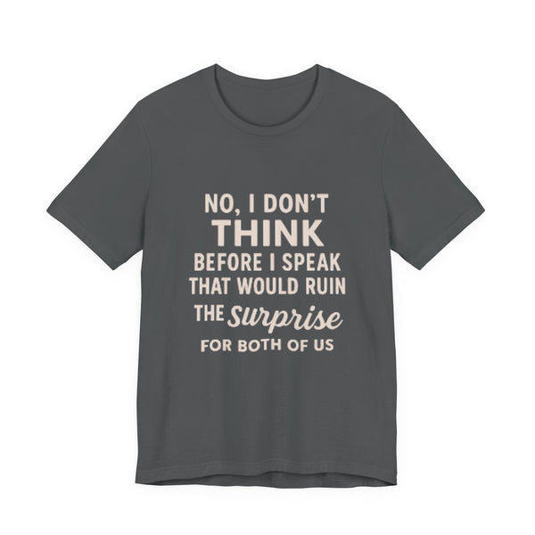 Funny Graphic Tee — "No, I Don't Think Before I Speak" Casual Cotton T-Shirt