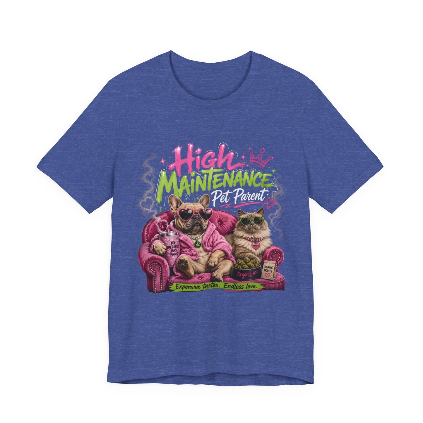 High Maintenance Pet Parent T-Shirt | Funny Dog & Cat Lover Cannabis Inspired Tee