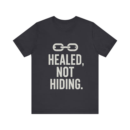Healed Not Hiding Unisex Tee - Empowerment Shirt, Motivational Gift, Casual Outfit, Mental Health Awareness, Recovery Motivation-Mary Jane 2025
