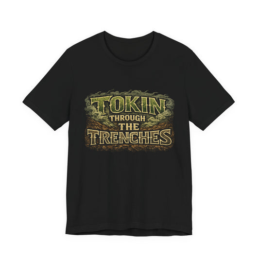 Tokin Through The Trenches Shirt | Veteran Cannabis Apparel | Stoner Lifestyle Graphic Tee