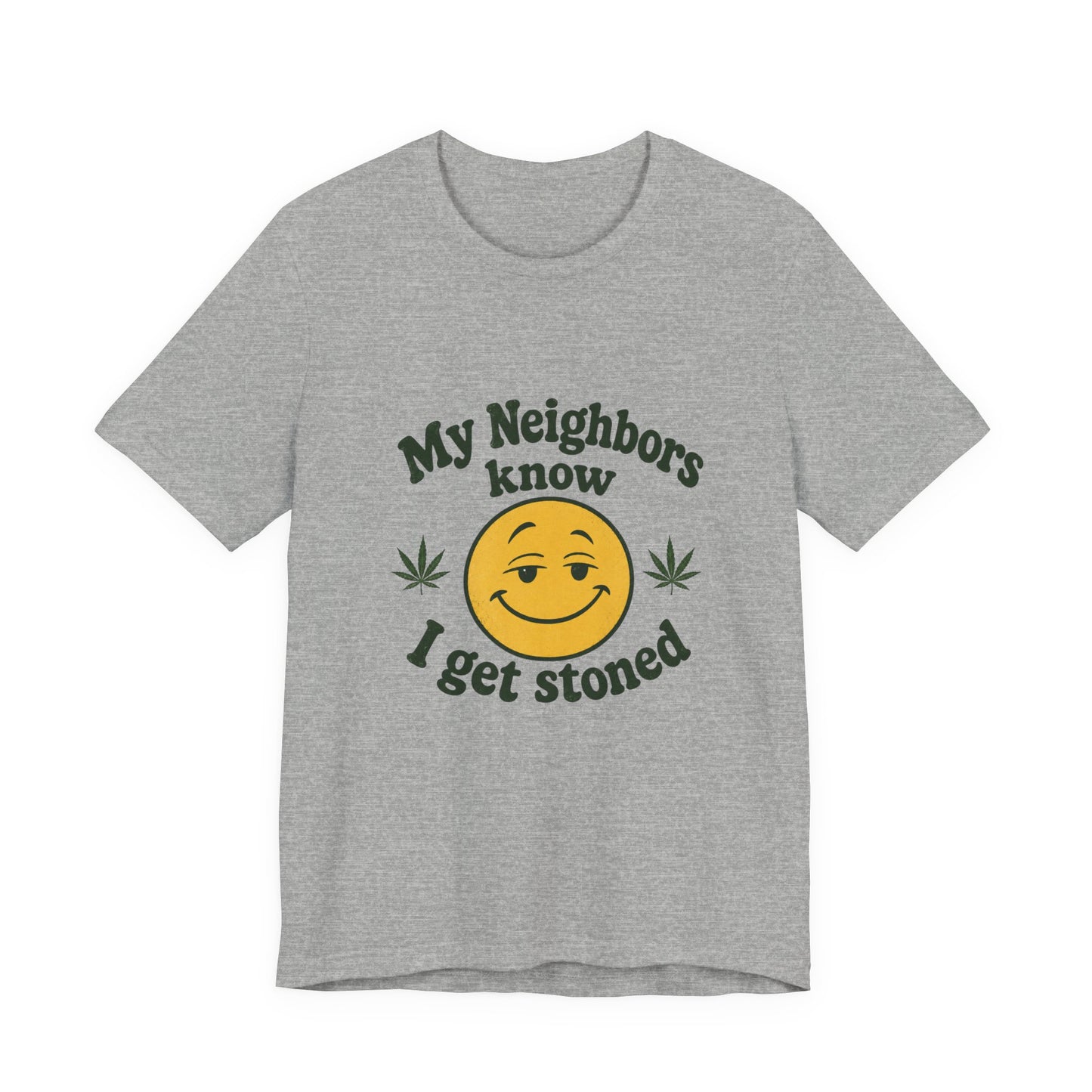 My Neighbors Know I Get Stoned T-Shirt — Funny Cannabis Smiley Tee