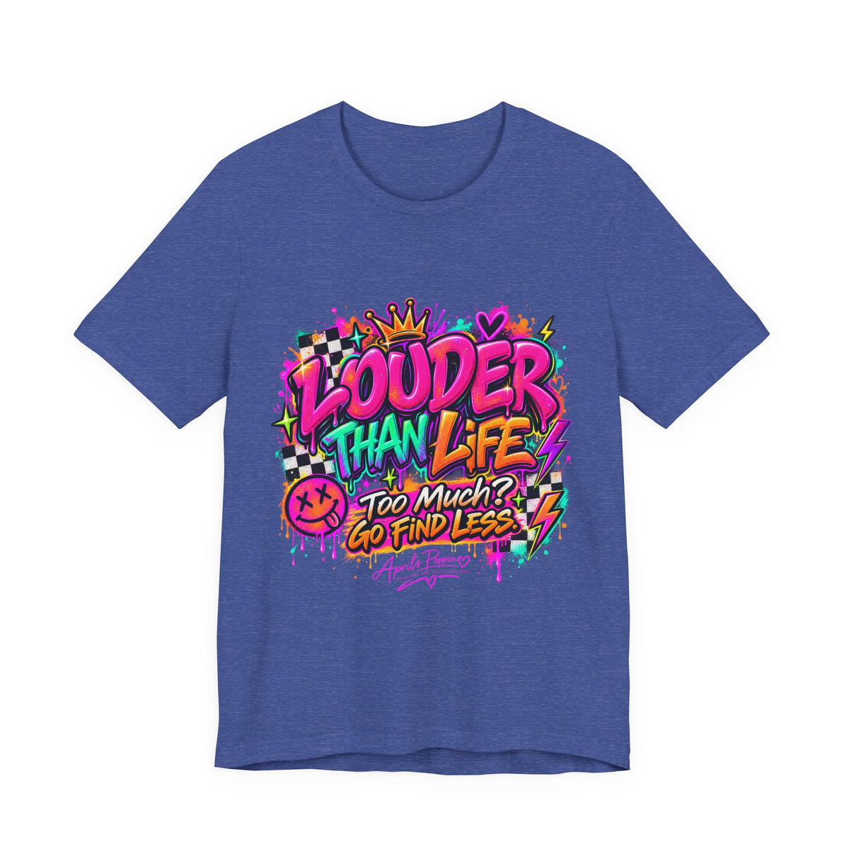 Too Much? Go Find Less T-Shirt | Louder Than Life Graphic Tee Printify