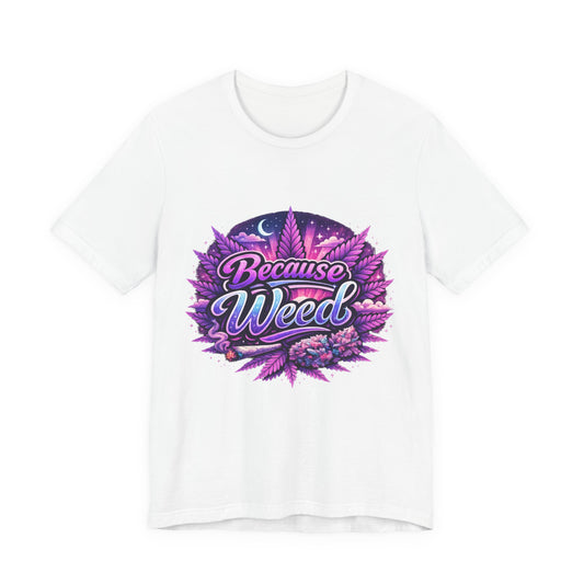 Because Weed | Neon Purple & Green Graphic Tee | Mary Jane 2025