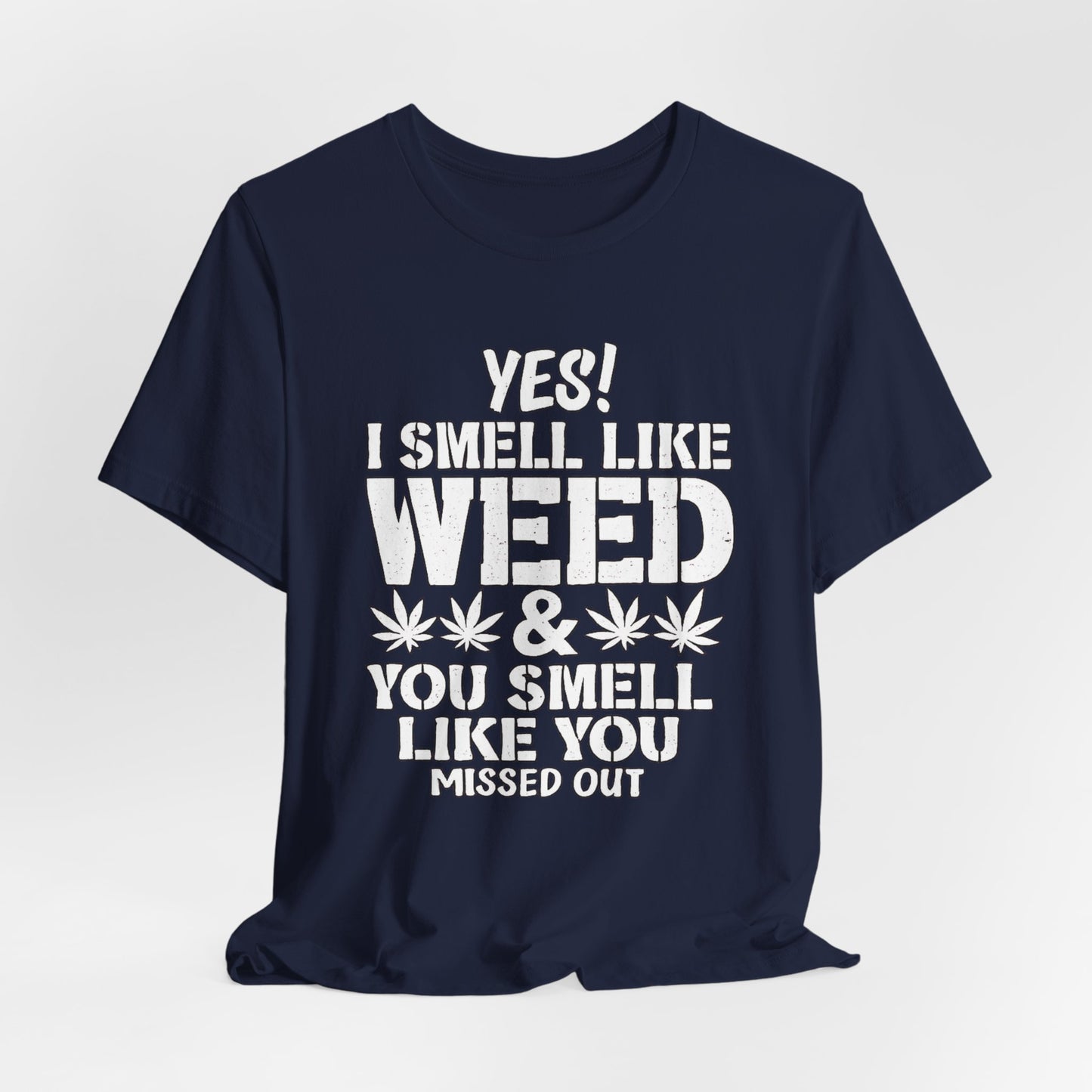Weed Quote T-Shirt — "Yes I Smell Like Weed" Graphic Tee