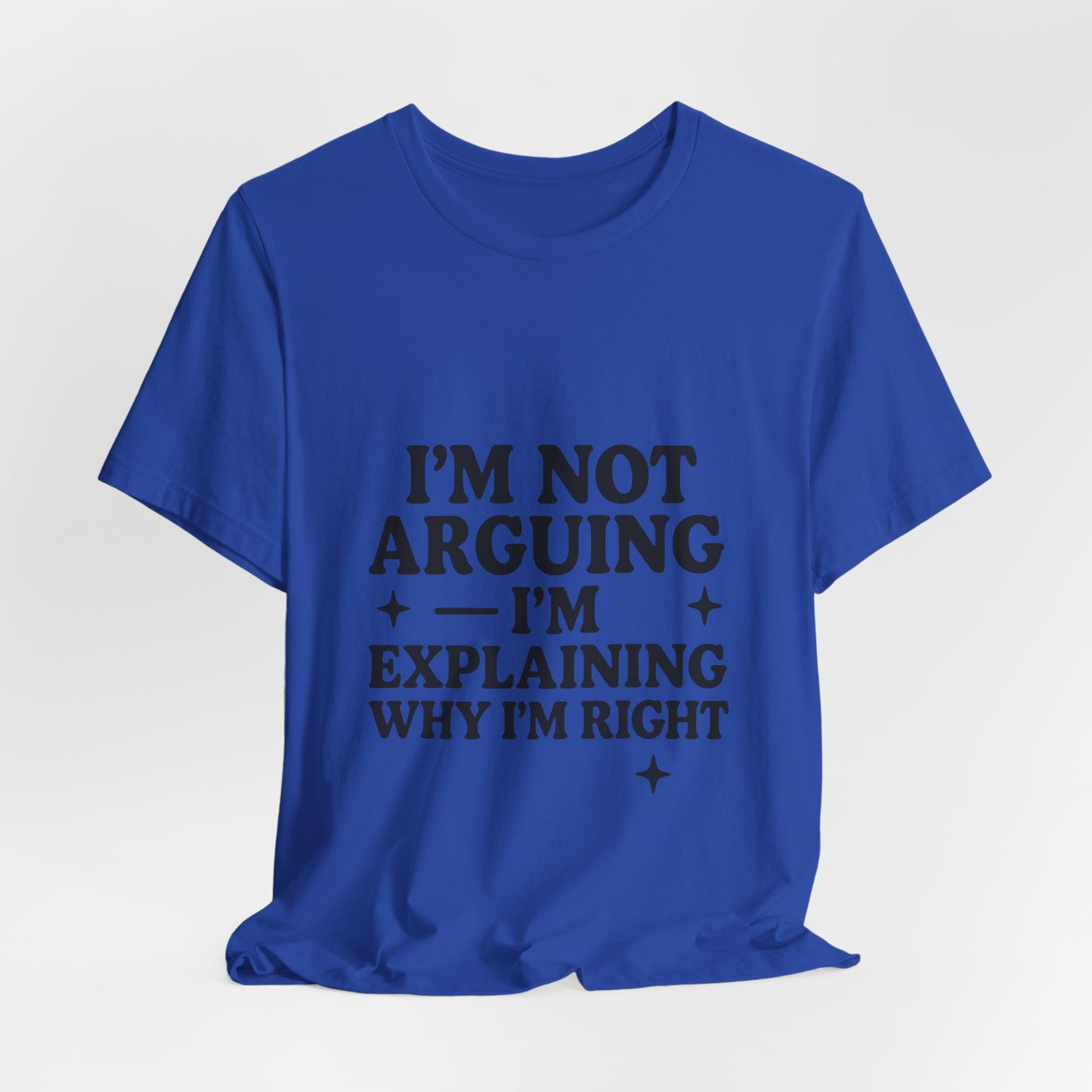 I’m Not Arguing I’m Explaining Why I’m Right Shirt – Funny Sarcastic Quote Tee for Women