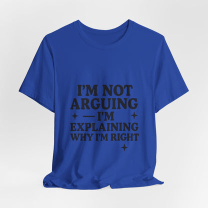 I’m Not Arguing I’m Explaining Why I’m Right Shirt – Funny Sarcastic Quote Tee for Women