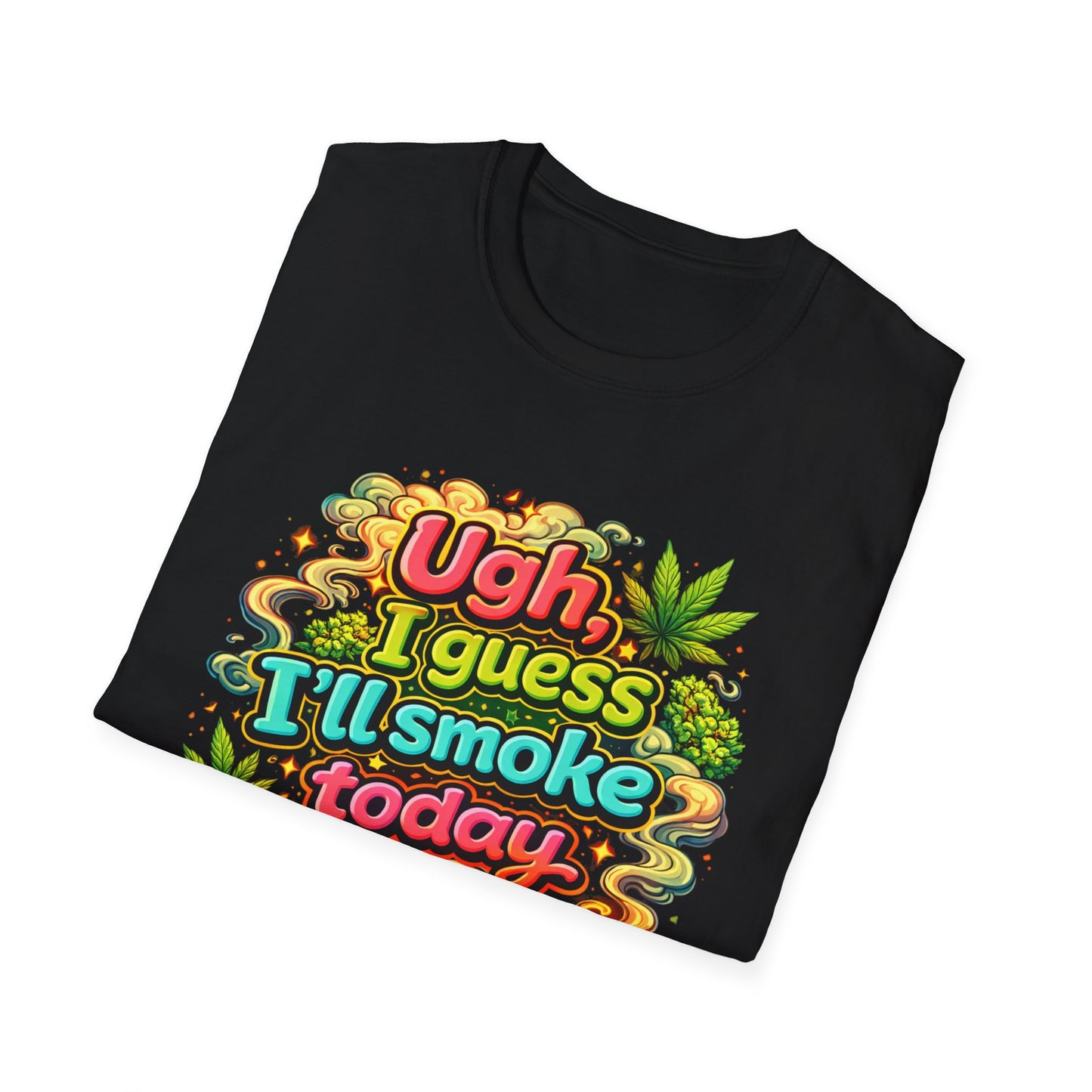 Ugh I Guess I’ll Smoke Today Shirt – Funny 420 Graphic Tee, Bold Neon Cannabis Humor T-Shirt, Stoner Lifestyle Apparel