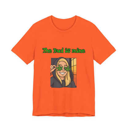 Funny Cannabis Tee - The Bud is Mine, Marijuana Shirt, Unisex Graphic Tee, Greenery Gift, Stoner Apparel, Casual Cool Tee-Mary Jane 2025