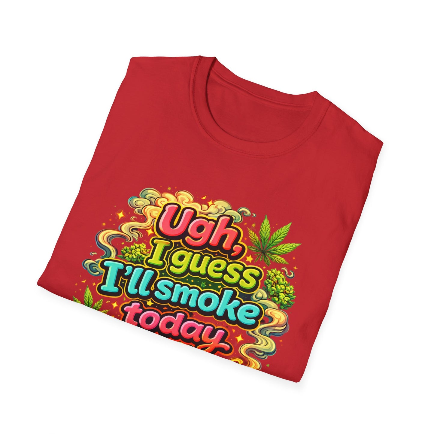 Ugh I Guess I’ll Smoke Today Shirt – Funny 420 Graphic Tee, Bold Neon Cannabis Humor T-Shirt, Stoner Lifestyle Apparel