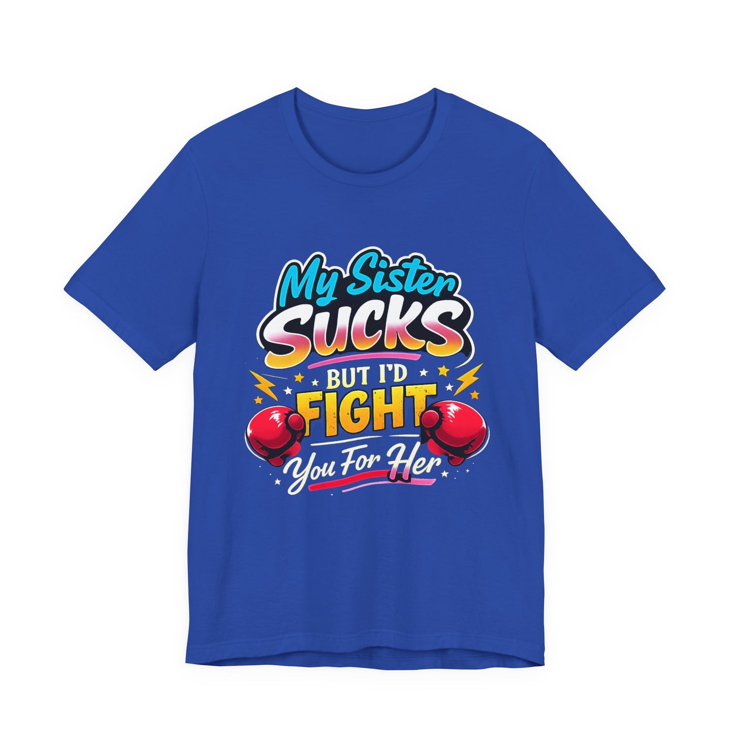 My Sister Sucks But I’d Fight You for Her Funny Sibling T-Shirt | Protective Sister Humor Tee | Gift for Brothers Sisters
