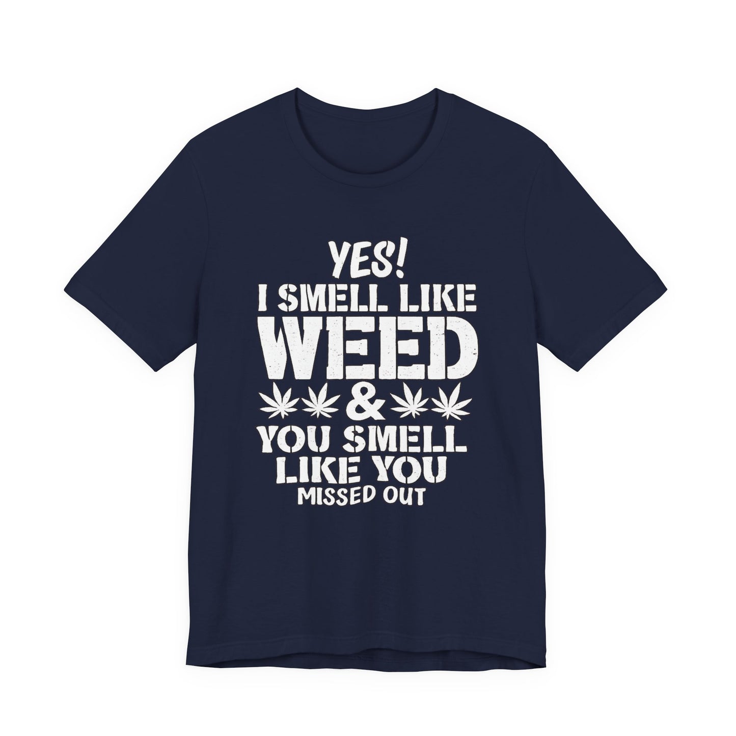 Weed Quote T-Shirt — "Yes I Smell Like Weed" Graphic Tee