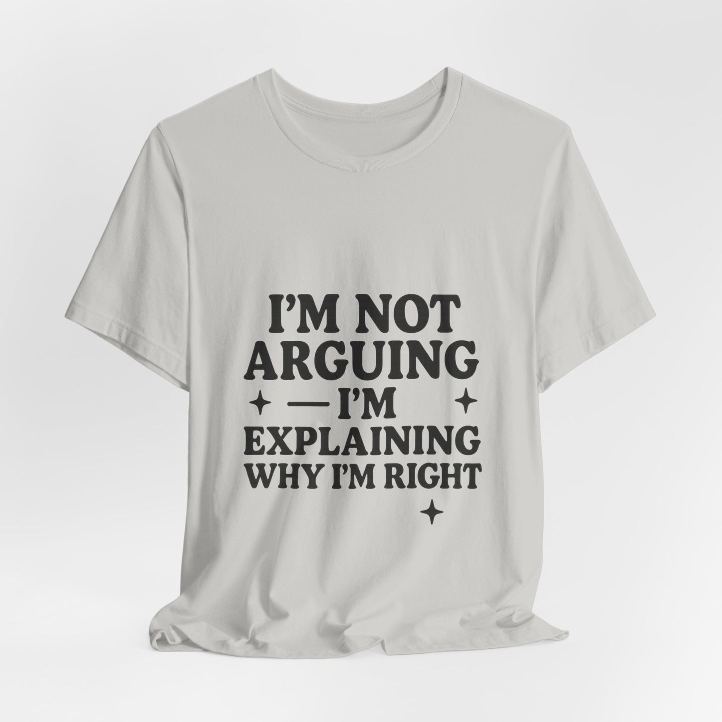 I’m Not Arguing I’m Explaining Why I’m Right Shirt – Funny Sarcastic Quote Tee for Women