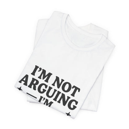 I’m Not Arguing I’m Explaining Why I’m Right Shirt – Funny Sarcastic Quote Tee for Women