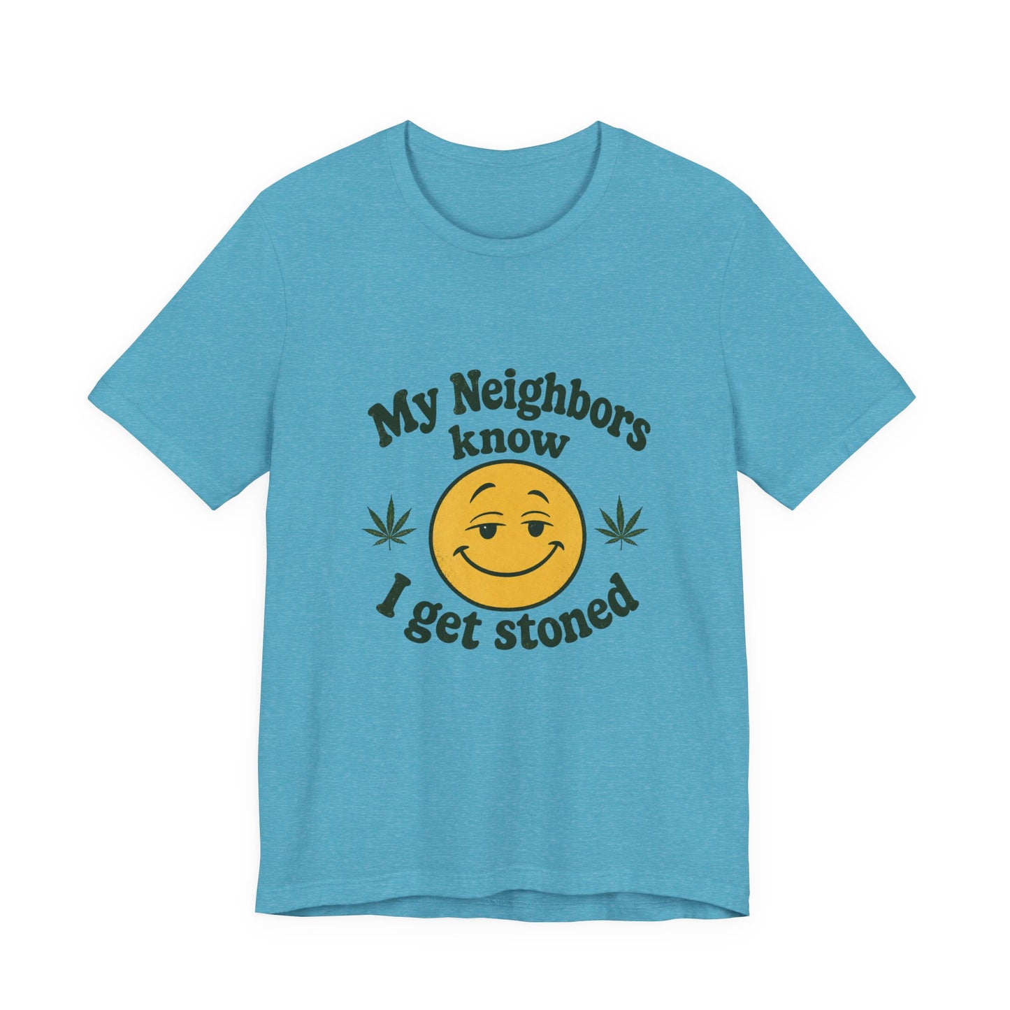 My Neighbors Know I Get Stoned T-Shirt — Funny Cannabis Smiley Tee