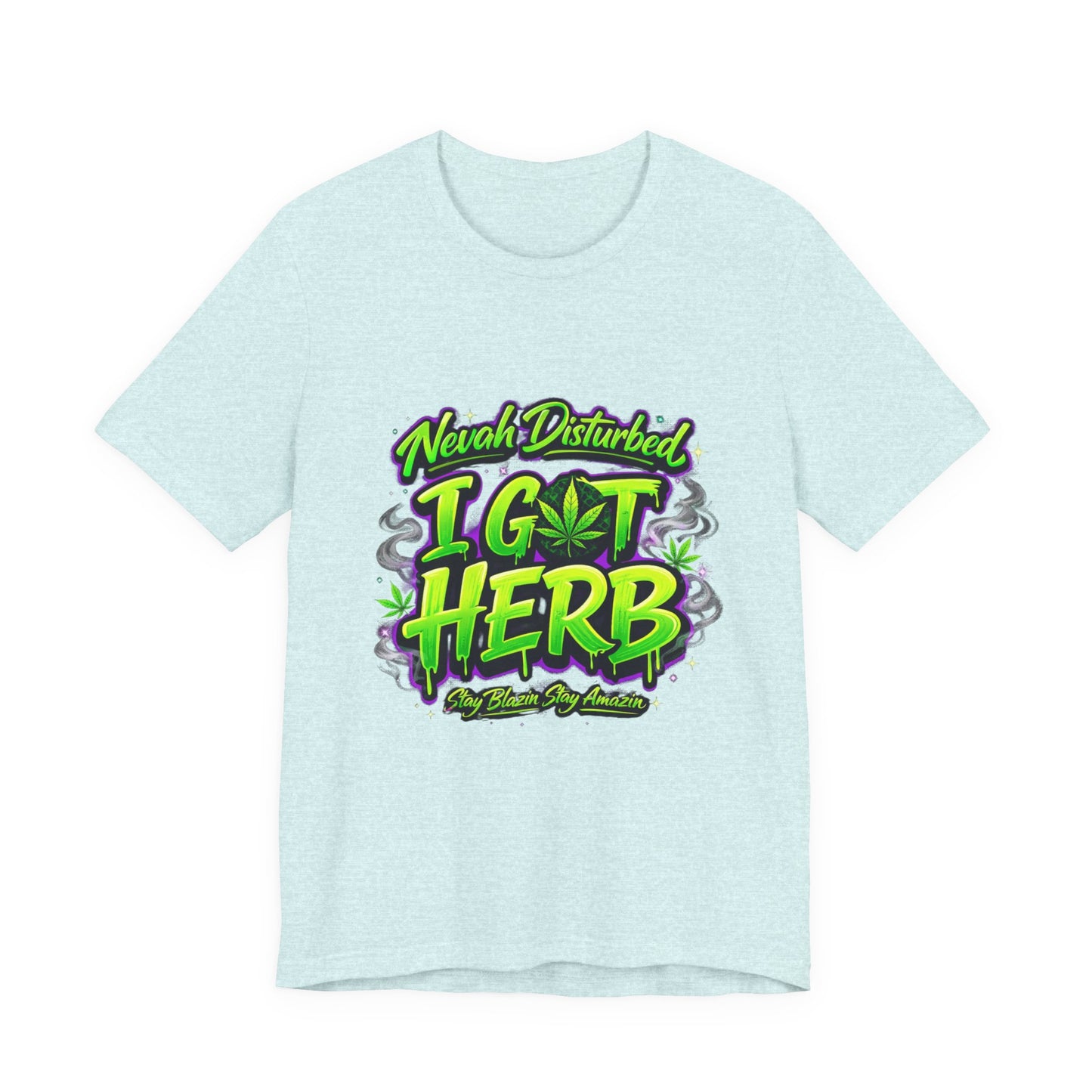 Nevah Disturbed I Got Herb Shirt – Funny Stoner Graphic Tee, Neon Cannabis Streetwear, 420 Weed Lover T-Shirt