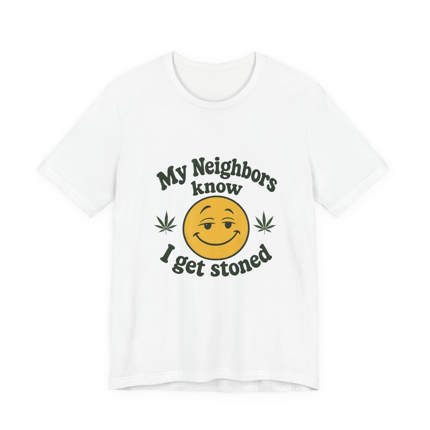 My Neighbors Know I Get Stoned T-Shirt — Funny Cannabis Smiley Tee