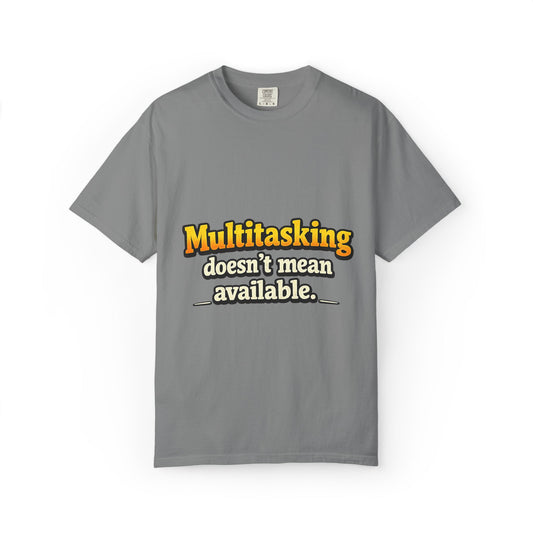 Multitasking Doesn’t Mean Available Funny Boss Life Graphic T-Shirt