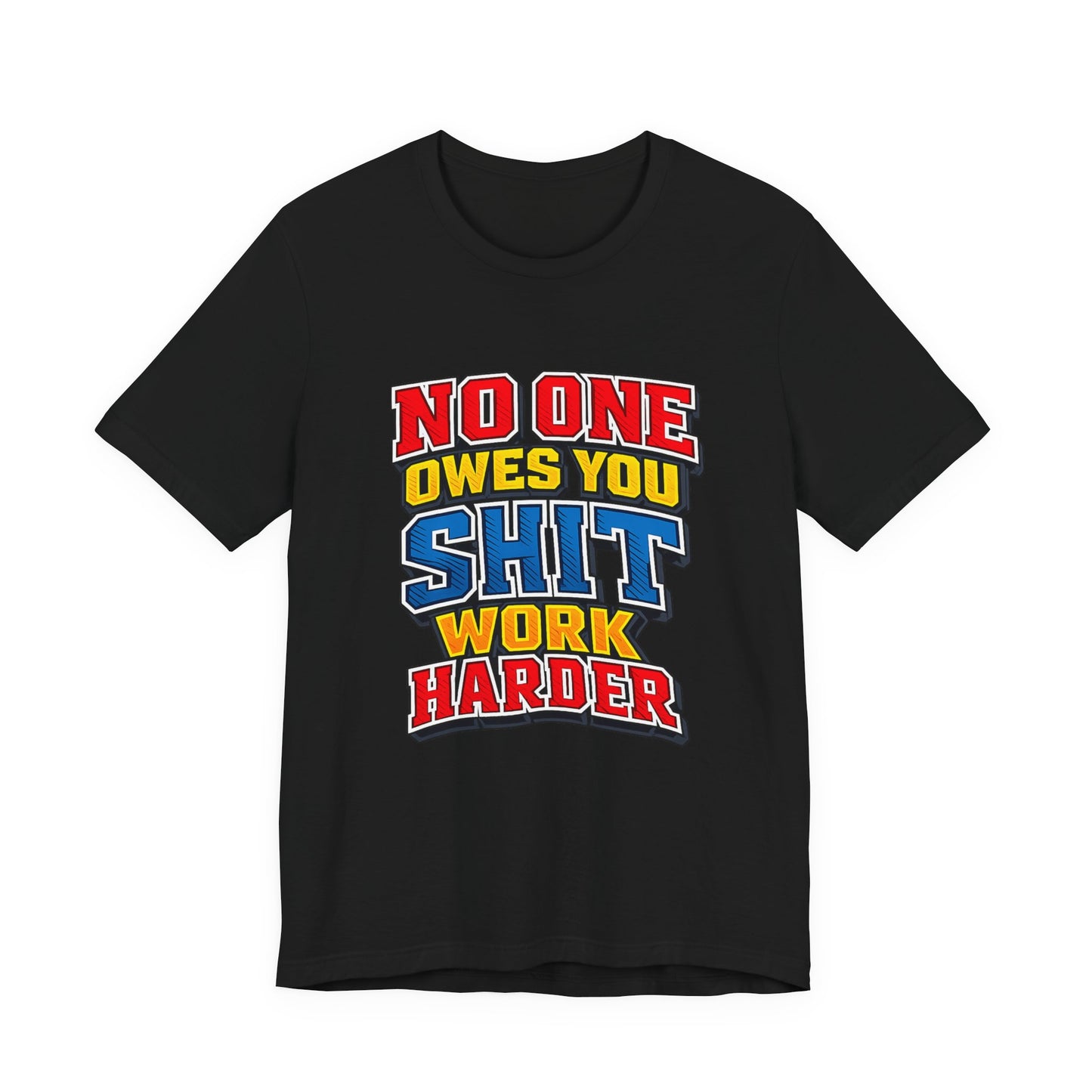No One Owes You Shit Work Harder Shirt | Motivational Graphic Tee | Hustle Mindset Streetwear | Bold Typography T-Shirt