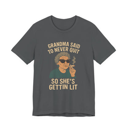Grandma Said To Never Quit Tee — "So She's Gettin' Lit" Funny Grandma T‑Shirt