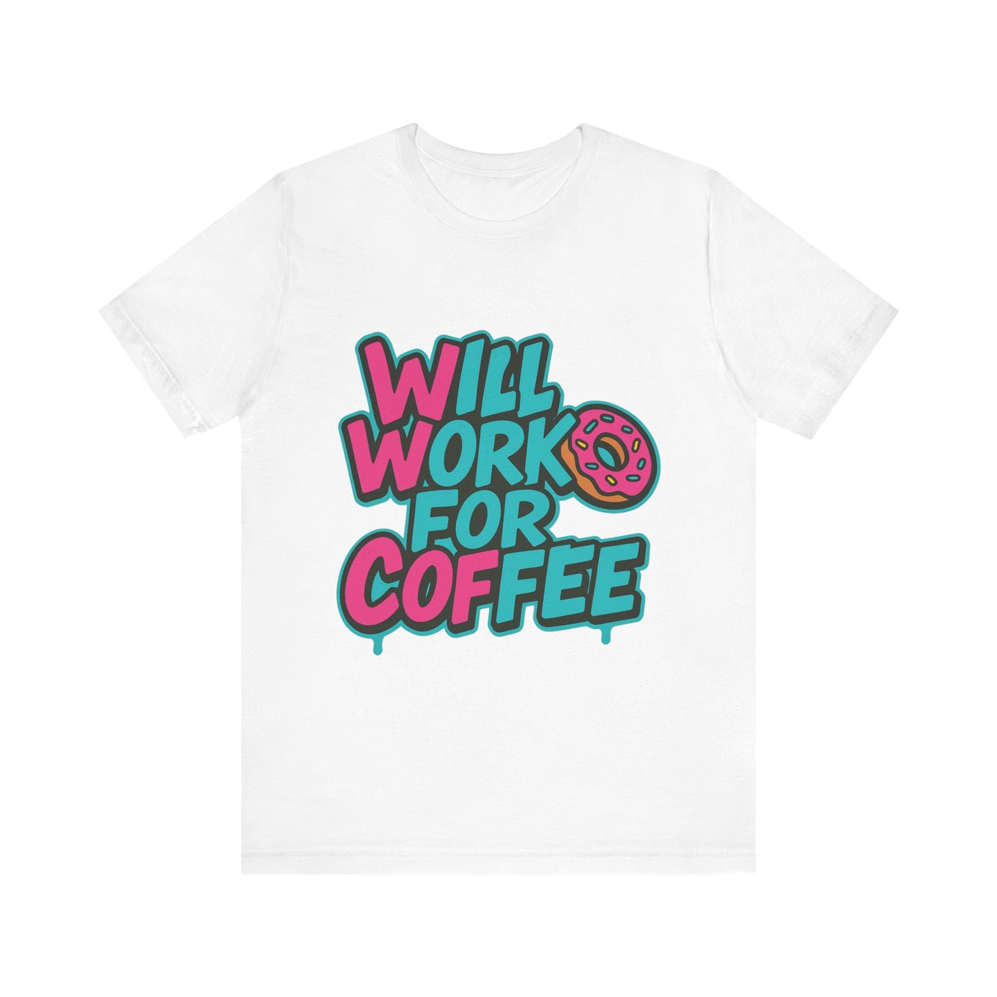Will Work for Coffee Graffiti T-Shirt | Funny Donut Coffee Lover Tee | Neon Streetwear Gift - Coffee Lover Unisex Tee: 'Will Work for Coffee' Fun Shirt