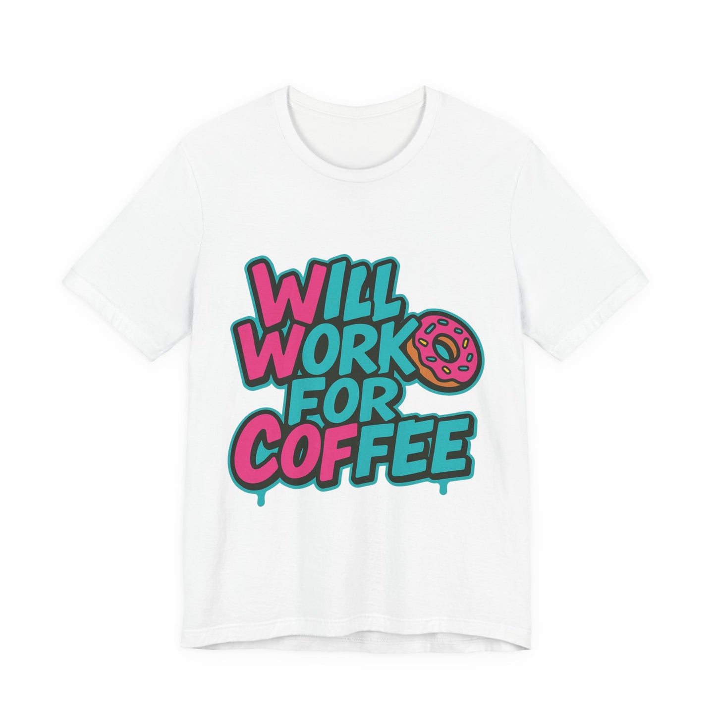 Will Work for Coffee Graffiti T-Shirt | Funny Donut Coffee Lover Tee | Neon Streetwear Gift - Coffee Lover Unisex Tee: 'Will Work for Coffee' Fun Shirt