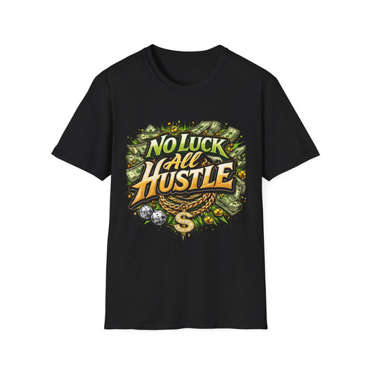 No Luck All Hustle T-Shirt | Motivational Hustle Mindset Graphic Tee | Entrepreneur Streetwear Shirt