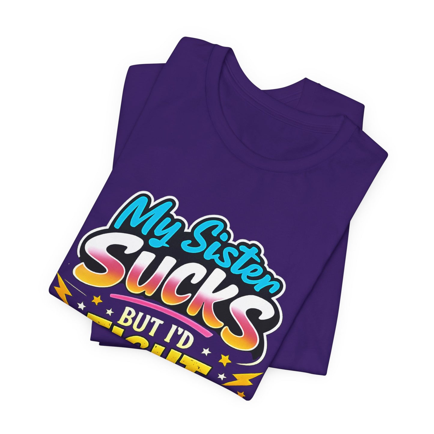 My Sister Sucks But I’d Fight You for Her Funny Sibling T-Shirt | Protective Sister Humor Tee | Gift for Brothers Sisters