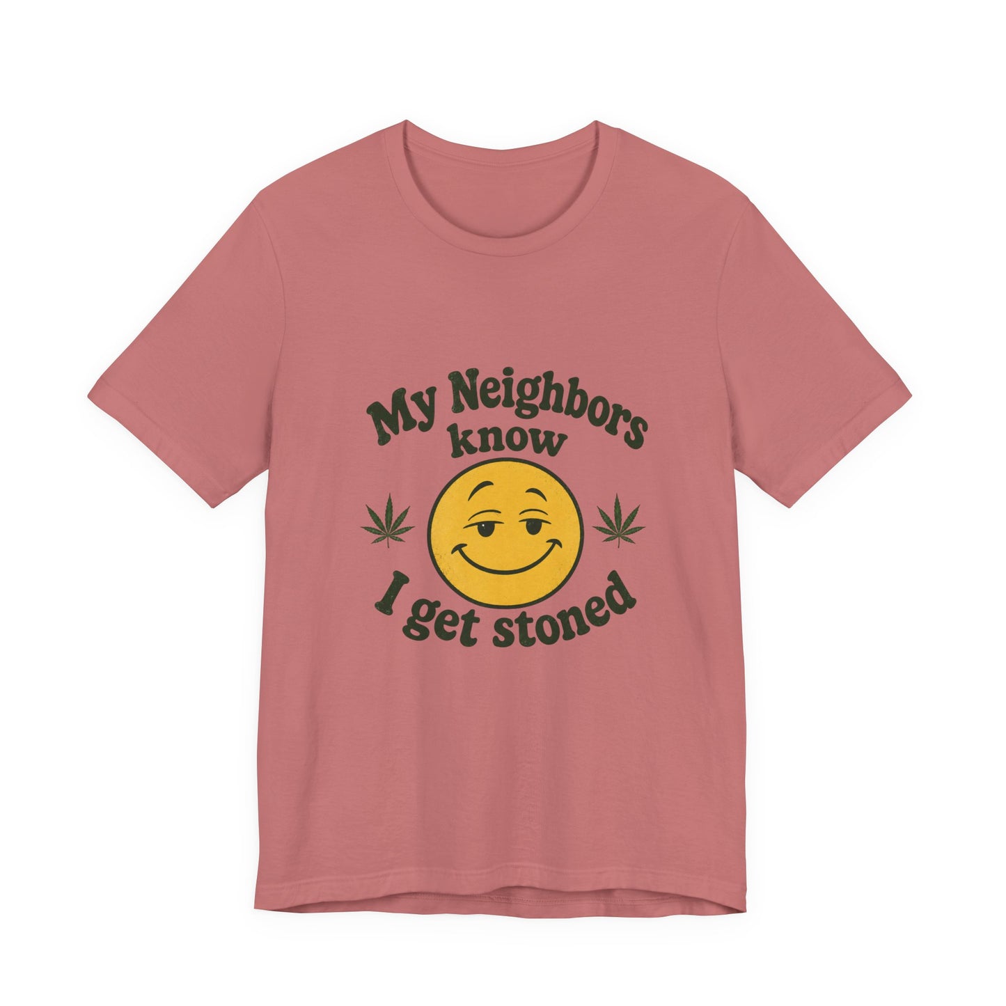 My Neighbors Know I Get Stoned T-Shirt — Funny Cannabis Smiley Tee