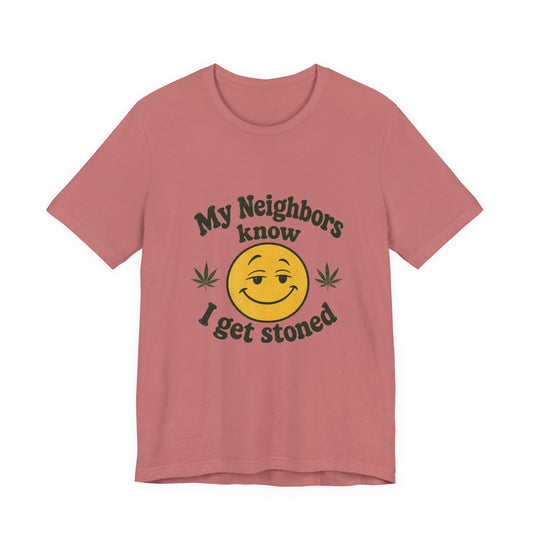 My Neighbors Know I Get Stoned T-Shirt — Funny Cannabis Smiley Tee